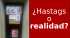 Hastags o realidad